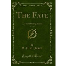 The Fate, Vol. 3 of 3: A Tale of Stirring Times (Classic Reprint)