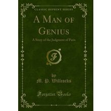 A Man of Genius: A Story of the Judgment of Paris (Classic Reprint)