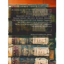 A Genealogy Of The Descendants Of Joseph Bixby, 1621-1701 Of Ipswich And Boxford