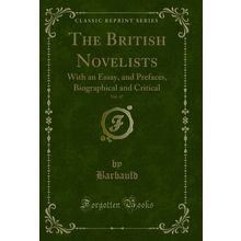 The British Novelists, Vol. 47: With an Essay, and Prefaces (Classic Reprint)