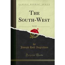 The South-West, Vol. 2 of 2 (Classic Reprint)