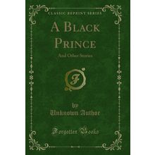 A Black Prince: And Other Stories (Classic Reprint)