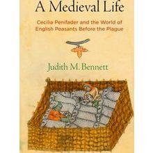 A Medieval Life Cecilia Penifader And The World Of English Peasants Before The P