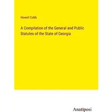 A Compilation of the General and Public Statutes of the State of Georgia
