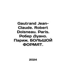 Gautrand Jean-Claude. Robert Doisneau. Paris. Robert Duano. Paris. A Big FORMA