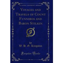 Voyages and Travels of Count Funnibos and Baron Stilkin (Classic Reprint)