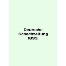 Deutsche Schachzeitung 1893. In English /Deutsche Schachzeitung 1893.