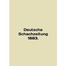 Deutsche Schachzeitung 1883. In English /Deutsche Schachzeitung 1883.