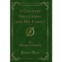 A Country Gentleman, Vol. 2 of 3: And His Family (Classic Reprint)