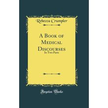 A Book of Medical Discourses: In Two Parts (Classic Reprint)