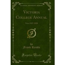 Victoria College Annual: Year 1927-1928 (Classic Reprint)