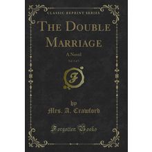 The Double Marriage, Vol. 3 of 3: A Novel (Classic Reprint)