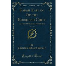 Karah Kaplan; Or the Koordish Chief, Vol. 1 of 3 (Classic Reprint)