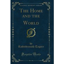 The Home and the World (Classic Reprint)