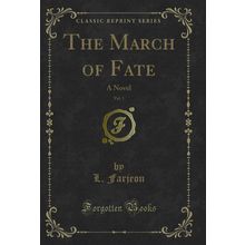 The March of Fate, Vol. 1: A Novel (Classic Reprint)