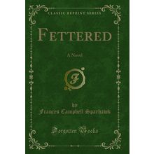 Fettered: A Novel (Classic Reprint)