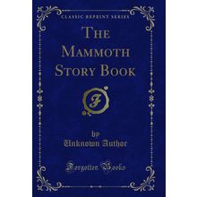 The Mammoth Story Book (Classic Reprint)