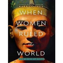 When Women Ruled The World Six Queens Of Egypt