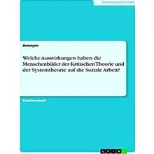 Welche Auswirkungen Haben Die Menschenbilder Der Kritischen Theorie Und Der Syst