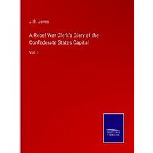 A Rebel War Clerk's Diary at the Confederate States Capital