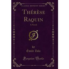 Thérèse Raquin: A Novel (Classic Reprint)