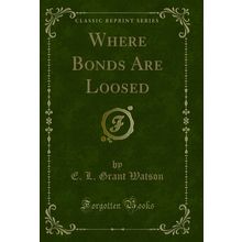 Where Bonds Are Loosed (Classic Reprint)