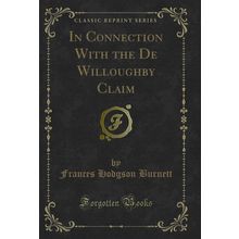 In Connection With the De Willoughby Claim (Classic Reprint)