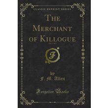 The Merchant of Killogue, Vol. 1 of 2 (Classic Reprint)