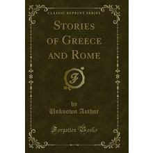 Stories of Greece and Rome (Classic Reprint)