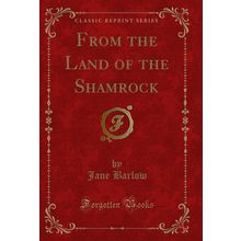 From the Land of the Shamrock (Classic Reprint)
