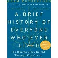 A Brief History Of Everyone Who Ever Lived: The Human Story Retold Through Our G