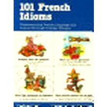 101 French Idioms - Understanding French Language and Culture Through Popular Ph
