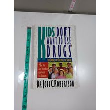 Kids don't want to use drugs by joel c. robertson 1992 paperback