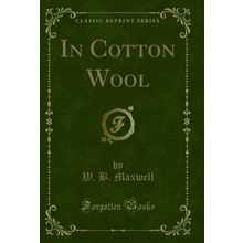 In Cotton Wool (Classic Reprint)