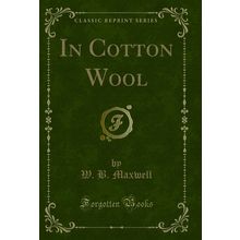 In Cotton Wool (Classic Reprint)