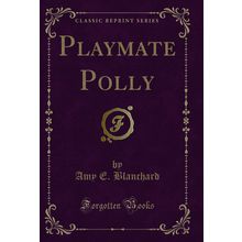Playmate Polly (Classic Reprint)