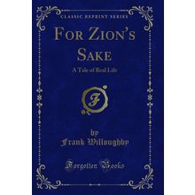 For Zion's Sake: A Tale of Real Life (Classic Reprint)