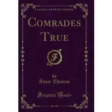 Comrades True (Classic Reprint)