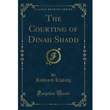 The Courting of Dinah Shadd (Classic Reprint)