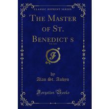 The Master of St. Benedicts, Vol. 2 of 2 (Classic Reprint)