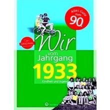 Wir Vom Jahrgang 1933 - Kindheit Und Jugend