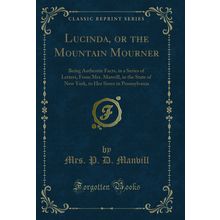 Lucinda, or the Mountain Mourner (Classic Reprint)