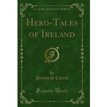 Hero-Tales of Ireland (Classic Reprint)