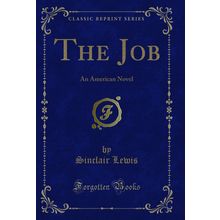 The Job: An American Novel (Classic Reprint)
