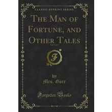 The Man of Fortune, and Other Tales, Vol. 1 of 3 (Classic Reprint)