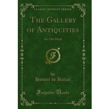 The Gallery of Antiquities: An Old Maid (Classic Reprint)
