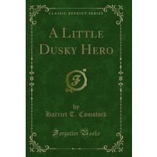 A Little Dusky Hero (Classic Reprint)