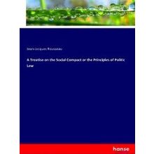 A Treatise on the Social Compact or the Principles of Politic Law