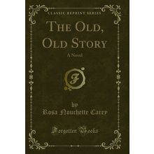 The Old, Old Story: A Novel (Classic Reprint)