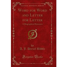 Word for Word and Letter for Letter: A Biographical Romance (Classic Reprint)